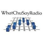 WhatChuSayRadio